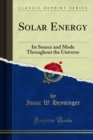 Solar Energy : Its Source and Mode Throughout the Universe - eBook