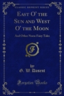 East O' the Sun and West O' the Moon : And Other Norse Fairy Tales - G. W. Dasent