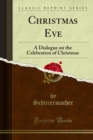 Christmas Eve : A Dialogue on the Celebration of Christmas - Schleiermacher