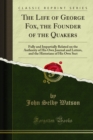 The Life of George Fox, the Founder of the Quakers : Fully and Impartially Related on the Authority of His Own Journal and Letters, and the Historians of His Own Sect - eBook