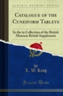 Catalogue of the Cuneiform Tablets : In the in Collection of the British Museum British Supplement - eBook