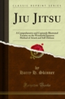 Jiu Jitsu : A Comprehensive and Copiously Illustrated Treatise on the Wonderful Japanese Method of Attack and Self-Defense - eBook