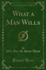 What a Man Wills - Mrs. Geo; De Horne Vaizey