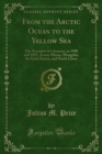 From the Arctic Ocean to the Yellow Sea : The Narrative of a Journey, in 1890 and 1891, Across Siberia, Mongolia, the Gobi Desert, and North China - Julius M. Price