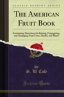The American Fruit Book : Containing Directions for Raising, Propagating, and Managing Fruit Trees, Shrubs, and Plants - eBook