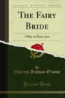 The Fairy Bride : A Play in Three Acts - eBook