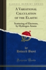 A Variational Calculation of the Elastic : Scattering of Electrons, by Hydrogen Atoms - eBook