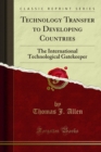 Technology Transfer to Developing Countries : The International Technological Gatekeeper - Thomas J. Allen