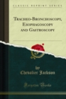 Tracheo-Bronchoscopy, Esophagoscopy and Gastroscopy - eBook