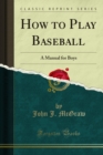 How to Play Baseball : A Manual for Boys - eBook