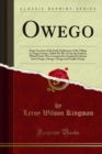 Owego : Some Account of the Early Settlement of the Village in Tioga County, Called Ah-Wa-Ga by the Indians, Which Name Was Corrupted by Gradual Evolution Into Owago, Owego, Owegy and Finally Owego - eBook