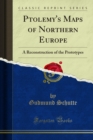 Ptolemy's Maps of Northern Europe : A Reconstruction of the Prototypes - eBook