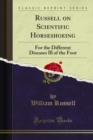 Russell on Scientific Horseshoeing : For the Different Diseases Ill of the Foot - eBook