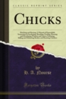 Chicks : Hatching and Rearing; A Manual of Dependable Instruction in Incubating, Brooding, Feeding, Housing and Developing Winners and Layers; Fattening, Killing and Marketing Broilers and Roasting Ch - eBook
