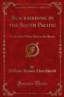 Blackbirding in the South Pacific : Or the First White Man on the Beach - eBook