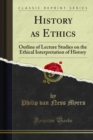History as Ethics : Outline of Lecture Studies on the Ethical Interpretation of History - eBook