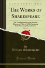 The Works of Shakespeare : The Text Regulated by the Recently Discovered Folio of 1632, Containing Early Manuscript Emendations - William Shakespeare