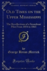 Old Times on the Upper Mississippi : The Recollections of a Steamboat Pilot From 1854 to 1863 - eBook