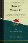 How to Work It : A Manual for the Use of the Ben Day Rapid Shading Mediums and Its Registry Attachments - eBook