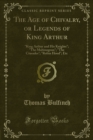 The Age of Chivalry, or Legends of King Arthur : "King Arthur and His Knights"; "The Mabinogeon"; "The Crusades"; "Robin Hood"; Etc - eBook