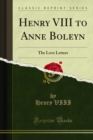 Henry VIII to Anne Boleyn : The Love Letters - eBook