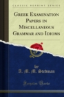 Greek Examination Papers in Miscellaneous Grammar and Idioms - eBook