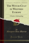 The Witch-Cult in Western Europe : A Study in Anthropology - eBook