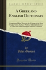 A Greek and English Dictionary : Comprising All the Words in the Writings of the Most Popular Greek Authors; With the Difficult Inflections in Them and in the Septuagint and New Testament - eBook