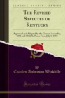 The Revised Statutes of Kentucky : Approved and Adopted by the General Assembly, 1851 and 1852; In Force From July 1, 1852 - eBook