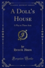 A Doll's House : A Play in Three Acts - eBook