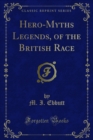 Hero-Myths Legends, of the British Race - eBook