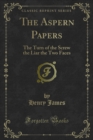 The Aspern Papers : The Turn of the Screw the Liar the Two Faces - eBook
