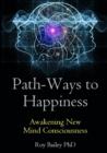 Path-Ways to Happiness: Awakening New Mind Consciousness - Book