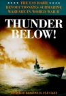 Thunder Below! : The USS *Barb* Revolutionizes Submarine Warfare in World War II - Book