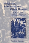 Wobblies, Pile Butts, and Other Heroes : LABORLORE EXPLORATIONS - Book