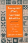 Immigrant Minds, American Identities : Making the United States Home, 1870-1930 - Book