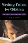 Writing Fiction for Children : STORIES ONLY YOU CAN TELL - Book