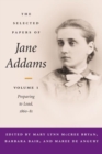 The Selected Papers of Jane Addams : vol. 1: Preparing to Lead, 1860-81 - Book