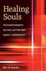 Healing Souls : Psychotherapy in the Latter-day Saint Community - Book