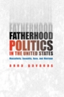 Fatherhood Politics in the United States : Masculinity, Sexuality, Race, and Marriage - Book