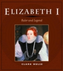 Elizabeth I : Ruler and Legend - Book