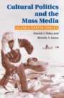 Cultural Politics and the Mass Media : ALASKA NATIVE VOICES - Book