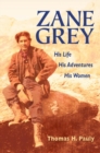 Zane Grey : His Life, His Adventures, His Women - Book