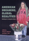 American Dreaming, Global Realities : Rethinking U.S. Immigration History - Book