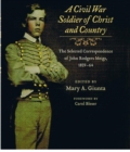 A Civil War Soldier of Christ and Country : The Selected Correspondence of John Rodgers Meigs, 1859-64 - Book