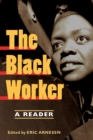 The Black Worker : Race, Labor, and Civil Rights Since Emancipation - Book
