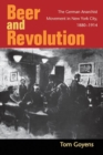 Beer and Revolution : The German Anarchist Movement in New York City, 1880-1914 - Book