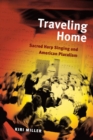 Traveling Home : Sacred Harp Singing and American Pluralism - Book