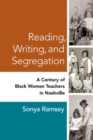 Reading, Writing, and Segregation : A Century of Black Women Teachers in Nashville - Book