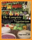 The Complete Vegetarian : The Essential Guide to Good Health - Book